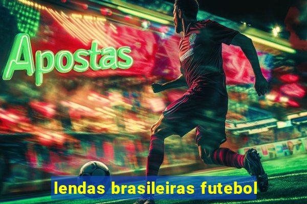 lendas brasileiras futebol